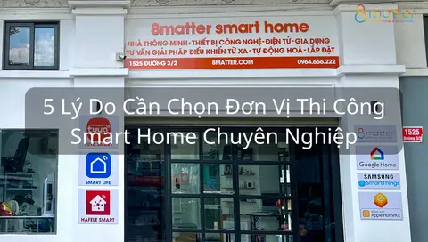 Vì sao nên chọn đơn vị thi công smart home chuyên nghiệp