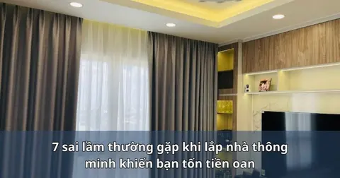 7 sai lầm thường gặp khi lắp nhà thông minh khiến bạn tốn tiền oan