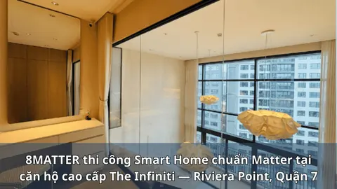 8MATTER thi công Smart Home cao cấp tại The Infiniti Q7