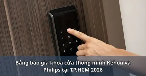 Bảng báo giá khóa cửa thông minh Kehon và Philips tại TP.HCM 2026
