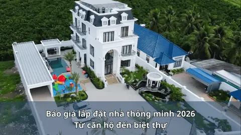 Báo giá lắp đặt nhà thông minh 2026: Từ căn hộ đến biệt thự