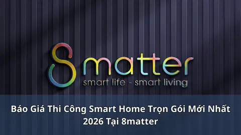 Báo giá thi công smart home 2026: bóc tách từng hạng mục