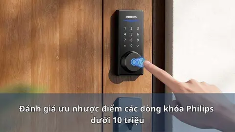 Khóa Philips dưới 10 triệu: đánh đổi gì so với dòng cao cấp