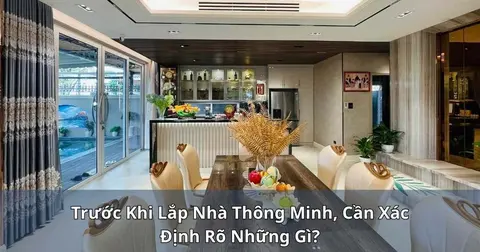 Trước khi lắp nhà thông minh, cần xác định rõ những gì?