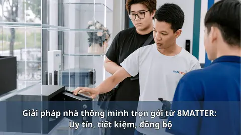 Giải pháp nhà thông minh trọn gói từ 8MATTER: Uy tín, tiết kiệm, đồng bộ