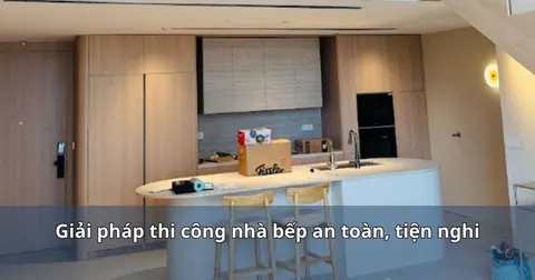 Giải pháp thi công nhà bếp thông minh an toàn, tiện nghi