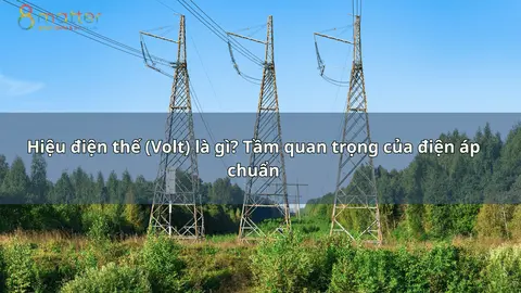 Hiệu điện thế (Volt) là gì và vì sao điện áp chuẩn quan trọng