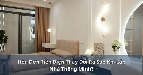 Hóa đơn tiền điện thay đổi ra sao khi lắp nhà thông minh?