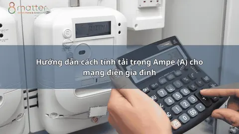 Cách tính tải trọng Ampe (A) cho mạng điện gia đình