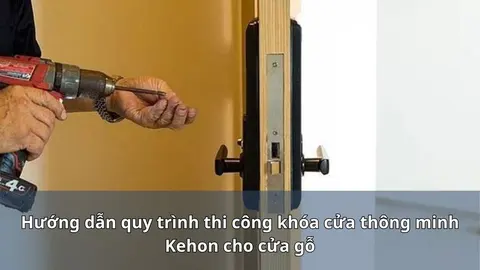 Hướng dẫn thi công khóa thông minh Kehon cho cửa gỗ