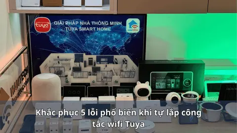 Khắc phục 5 lỗi phổ biến khi tự lắp công tắc wifi Tuya