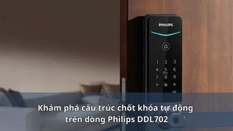 Khám phá cấu trúc chốt tự động khóa Philips DDL702