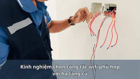 Kinh nghiệm chọn công tắc wifi phù hợp với hạ tầng cũ