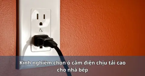 Kinh nghiệm chọn ổ cắm điện chịu tải cao cho nhà bếp