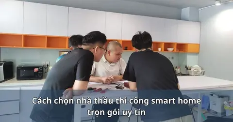Cách chọn nhà thầu thi công smart home trọn gói uy tín