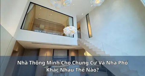 Nhà thông minh cho chung cư và nhà phố khác nhau thế nào?
