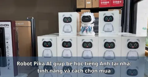 Robot Pika AI giúp bé học tiếng Anh tại nhà: tính năng và cách chọn mua
