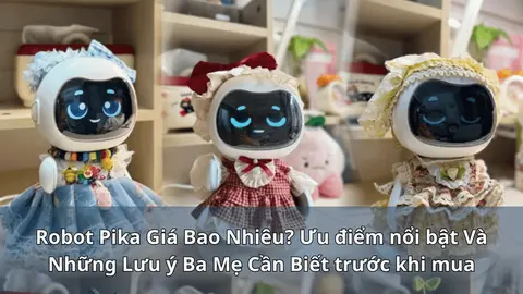 Robot Pika giá bao nhiêu? Ưu điểm và những lưu ý ba mẹ cần biết