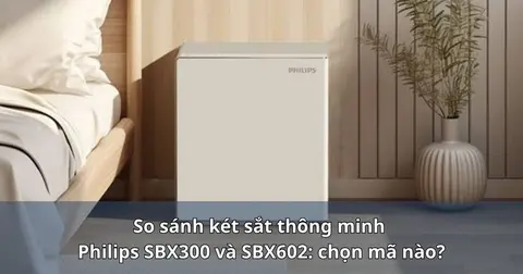 So sánh két sắt thông minh Philips SBX300 và SBX602: chọn mã nào