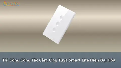 Thi công công tắc cảm ứng Tuya Smart Life cho nhà đang ở