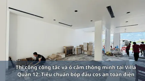 Thi công công tắc và ổ cắm thông minh tại Villa Quận 12: Tiêu chuẩn bóp đầu cos an toàn điện