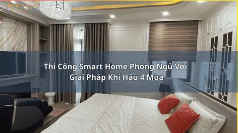 Thi công smart home phòng ngủ: giải pháp khí hậu 4 mùa