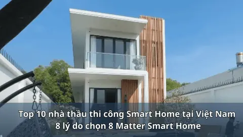 Top 10 nhà thầu thi công Smart Home Việt Nam: 8 lý do chọn 8 Matter Smart Home