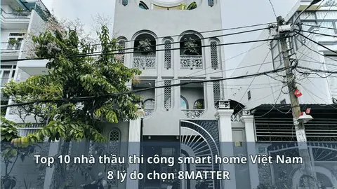 Top 10 nhà thầu thi công smart home Việt Nam: 8 lý do chọn 8MATTER