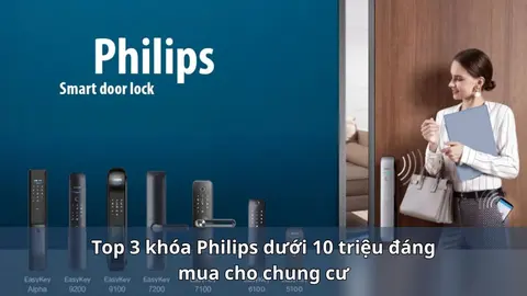 Khóa Philips dưới 10 triệu cho chung cư: ba mẫu và giá thật