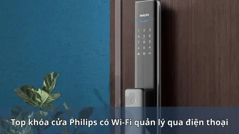 Khóa Philips kết nối app: mẫu nào thực sự có Wi-Fi