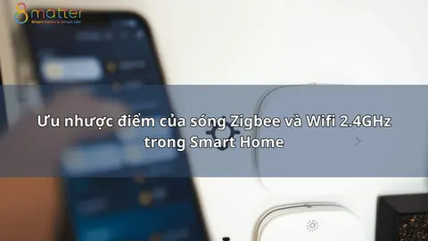 Zigbee hay Wifi 2.4GHz: chọn sóng nào cho từng thiết bị?